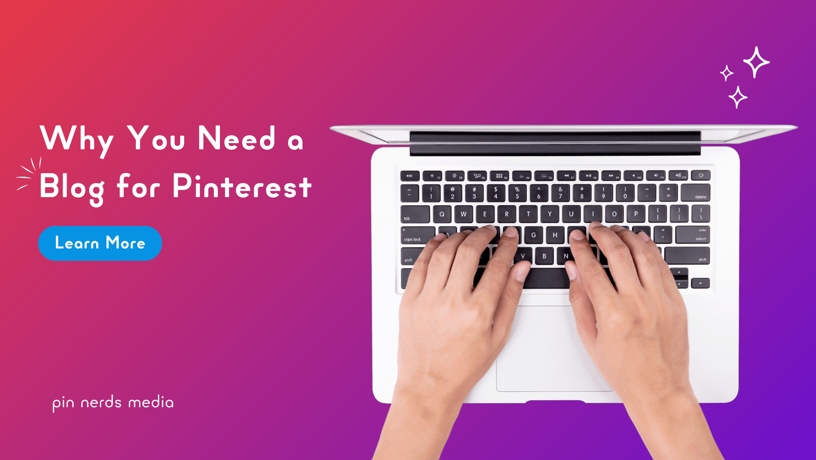 Overhead view of hands typing on a MacBook keyboard, emphasizing the need for a blog to support Pinterest activities, with a 'Learn More' button on a vibrant purple background.