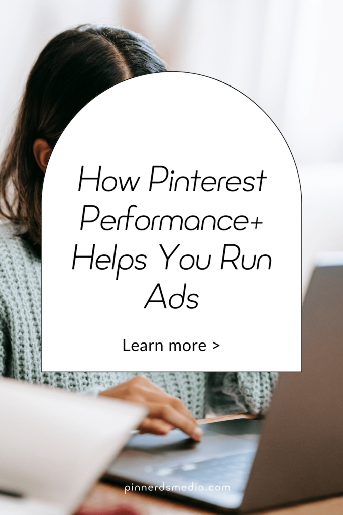 Woman in a green sweater working on a laptop with text that says “How Pinterest Performance+ Helps You Run Ads.”