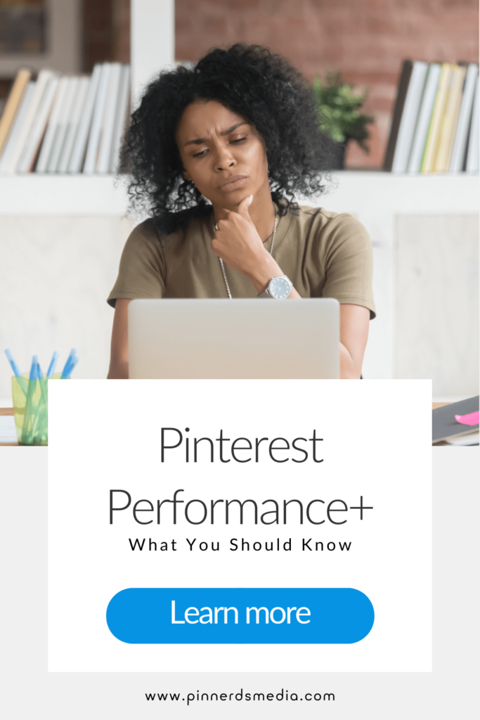 Woman sitting at a desk with a thoughtful expression, looking at a laptop. Text reads “Pinterest Performance+ What You Should Know.